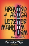 Adiga, Aravind: "Letzter Mann im Turm". München, C.H. Beck. 2011
