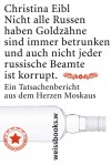 Eibl, Christina: Nicht alle Russen haben Goldzähne, sind immer betrunken und auch nicht jeder russische Beamte ist korrupt. Frankfurt, weissbooks.w. 2011