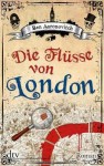Aaronovitch, Ben: Die Flüsse von London. München, dtv. 2012