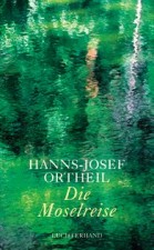 Ortheil, Hanns-Josef: Die Moselreise. München, btb. 2012