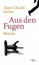 Sulzer, Alain Claude: Aus den Fugen. Berlin, Galiani. 2012