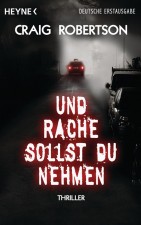 Robertson, Craig: Und Rache sollst du nehmen. München, Heyne Verlag. 2011