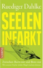 Dahlke, Ruediger: Seeleninfarkt. München, Scorpio. 2012