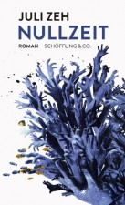 Zeh, Juli: Nullzeit. Frankfurt a. M., Schöffling & Co. 2012