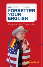 Hansen, Eric T.: Forbetter Your English. Berlin, Langenscheidt Verlag. 2011