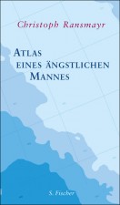 Ransmayr, Christoph: Atlas eines ängstlichen Mannes. Frankfurt, S. Fischer. 2012