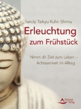 Sandy Taikyu Kuhn Shimu: Erleuchtung zum Frühstück. Darmstadt, Schirner. 2012.