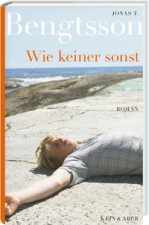 Bengtsson, Jonas T.: Wie keiner sonst. Zürich, Kein & Aber. 2013