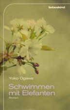 Ogawa, Yoko: Schwimmen mit Elefanten. München, Liebskind. 2013