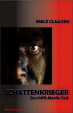 Claassen, Emile: Schattenkrieger - Geschäft.Macht.Tod. 2013