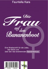 Kara, Fauntella: Die Frau auf dem Bananenboot. Eine Streitschrift für die Liebe, das Glück und über den real existierenden Feminismus. GelbesBlau Verlag, Berlin.